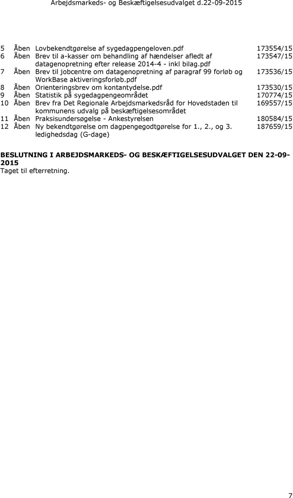 pdf 7 Åben Brev til jobcentre om datagenopretning af paragraf 99 forløb og 173536/15 WorkBase aktiveringsforløb.pdf 8 Åben Orienteringsbrev om kontantydelse.