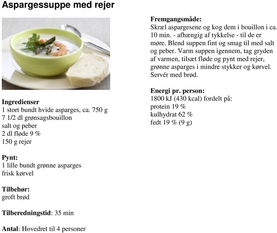 Varm suppen igennem, tag gryden af varmen, tilsæt fløde og pynt med rejer, grønne asparges i mindre stykker og kørvel. Servér med brød.