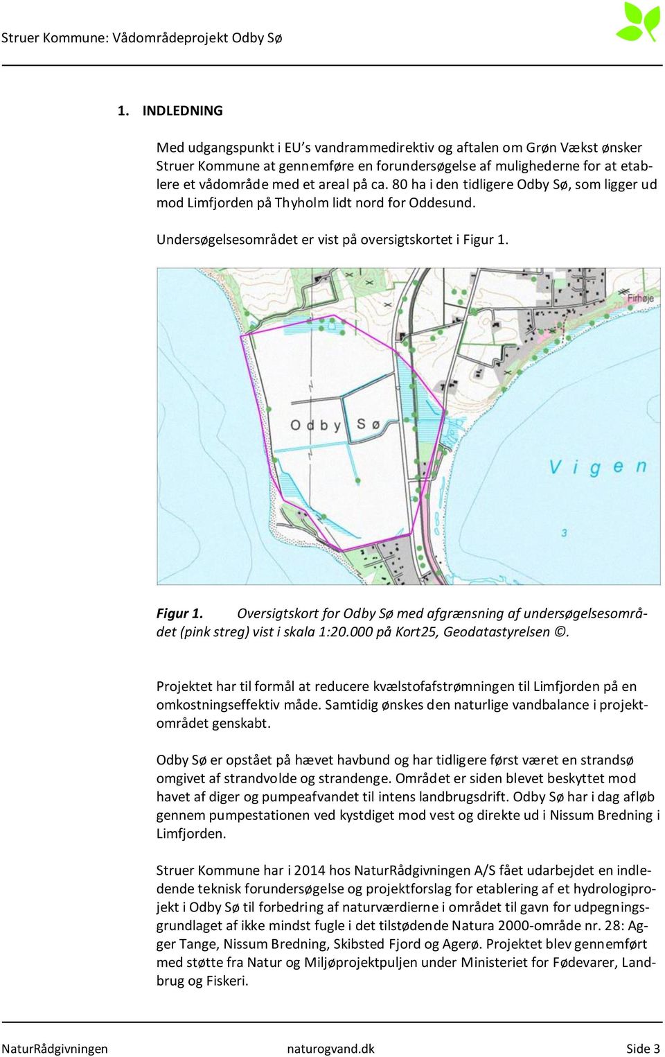 Figur 1. Oversigtskort for Odby Sø med afgrænsning af undersøgelsesområdet (pink streg) vist i skala 1:20.000 på Kort25, Geodatastyrelsen.