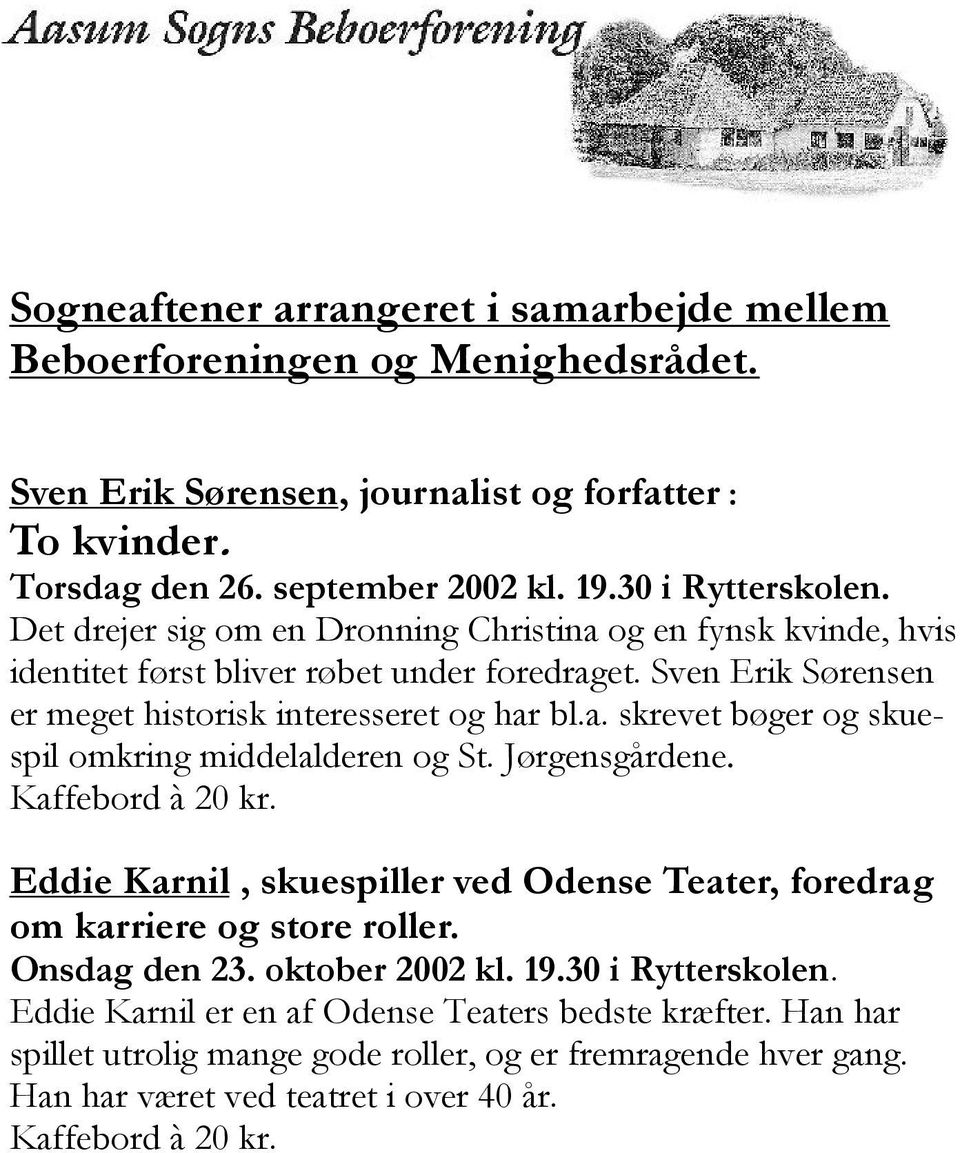 Jørgensgårdene. Kaffebord à 20 kr. Eddie Karnil, skuespiller ved Odense Teater, foredrag om karriere og store roller. Onsdag den 23. oktober 2002 kl. 19.30 i Rytterskolen.