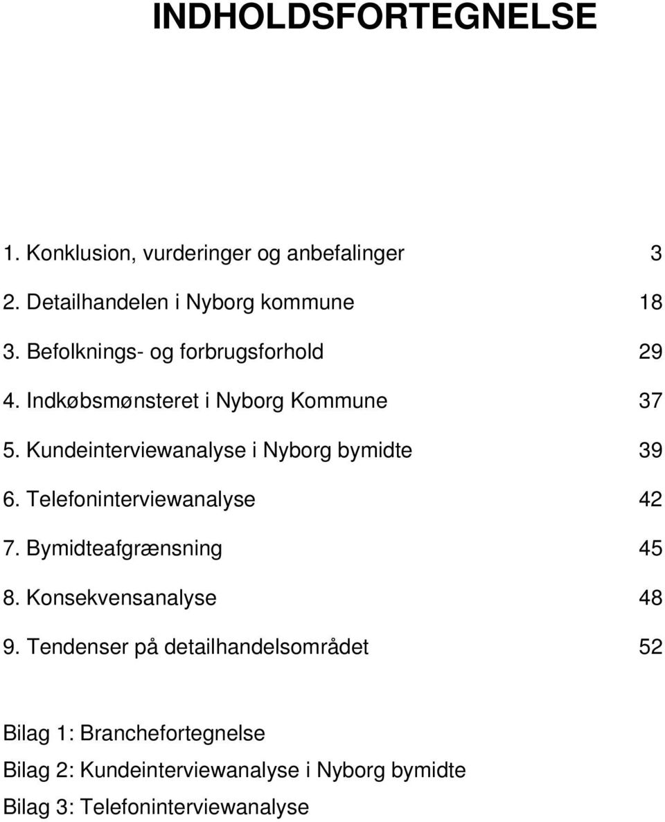 Kundeinterviewanalyse i Nyborg bymidte 39 6. Telefoninterviewanalyse 42 7. Bymidteafgrænsning 45 8.
