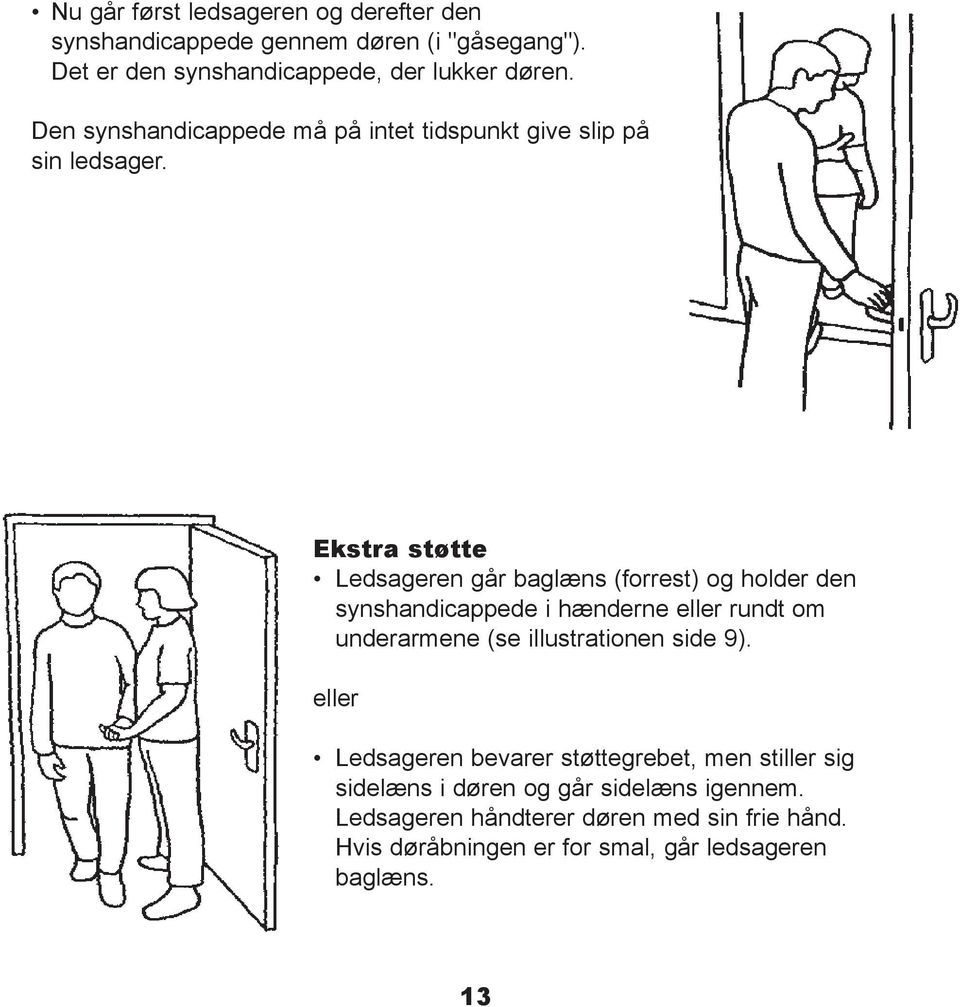 Ekstra støtte Ledsageren går baglæns (forrest) og holder den synshandicappede i hænderne eller rundt om underarmene (se illustrationen