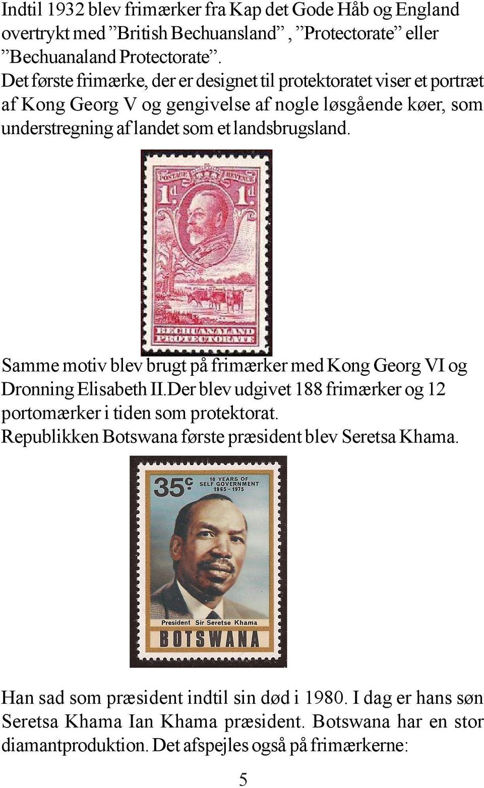 landsbrugsland. Samme motiv blev brugt på frimærker med Kong Georg VI og Dronning Elisabeth II.Der blev udgivet 188 frimærker og 12 portomærker i tiden som protektorat.
