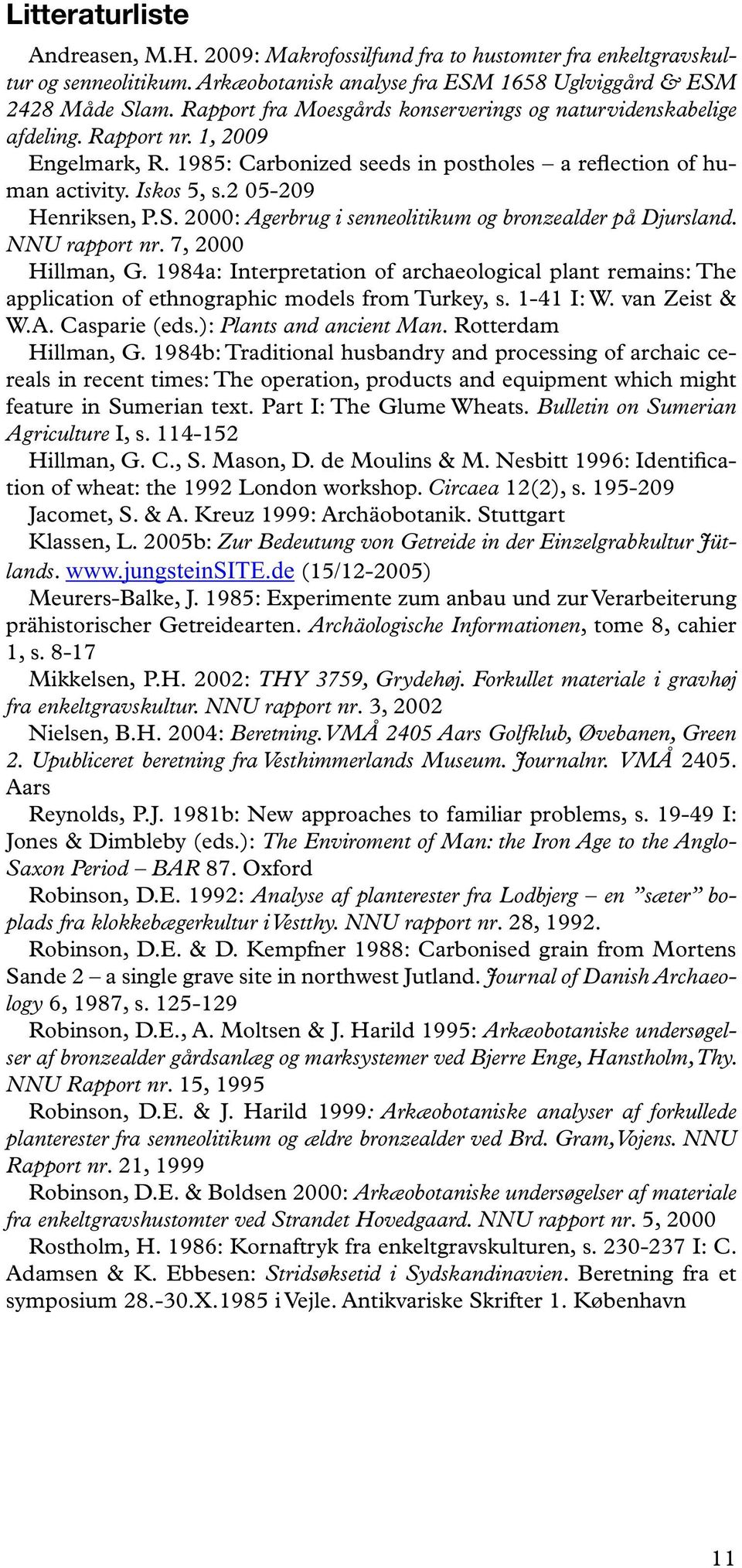 2 05-209 Henriksen, P.S. 2000: Agerbrug i senneolitikum og bronzealder på Djursland. NNU rapport nr. 7, 2000 Hillman, G.