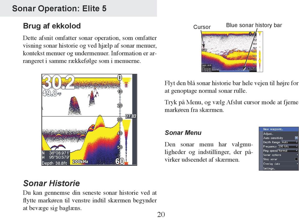Cursor Blue sonar history bar Flyt den blå sonar historie bar hele vejen til højre for at genoptage normal sonar rulle.