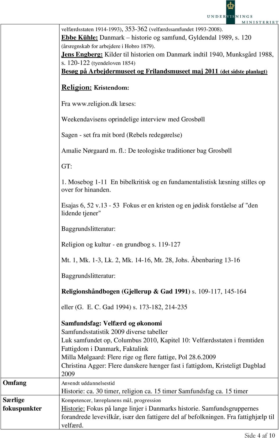 religion.dk læses: Weekendavisens oprindelige interview med Grosbøll Sagen - set fra mit bord (Rebels redegørelse) Amalie Nørgaard m. fl.: De teologiske traditioner bag Grosbøll GT: 1.