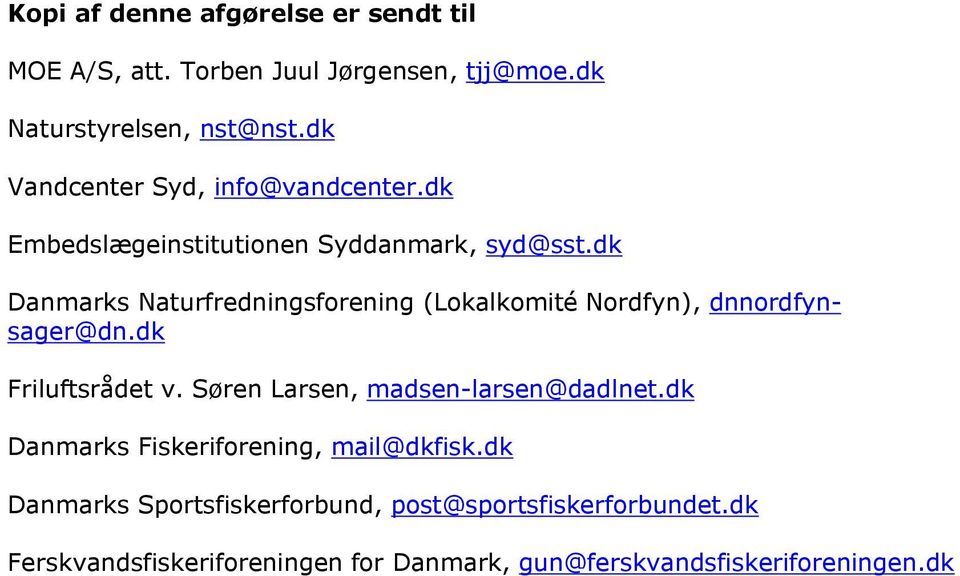 dk Danmarks Naturfredningsforening (Lokalkomité Nordfyn), dnnordfynsager@dn.dk Friluftsrådet v.