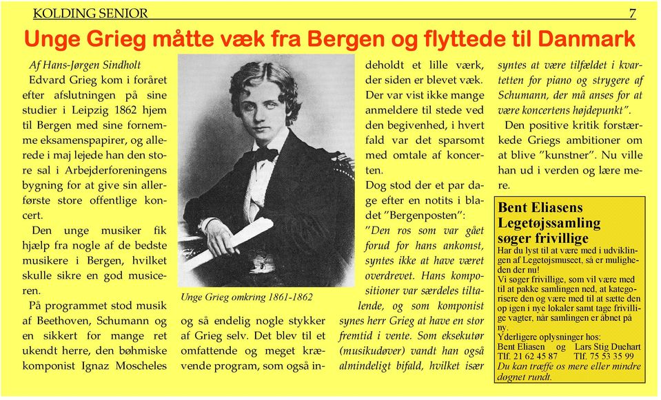 Den unge musiker fik hjælp fra nogle af de bedste musikere i Bergen, hvilket skulle sikre en god musiceren.