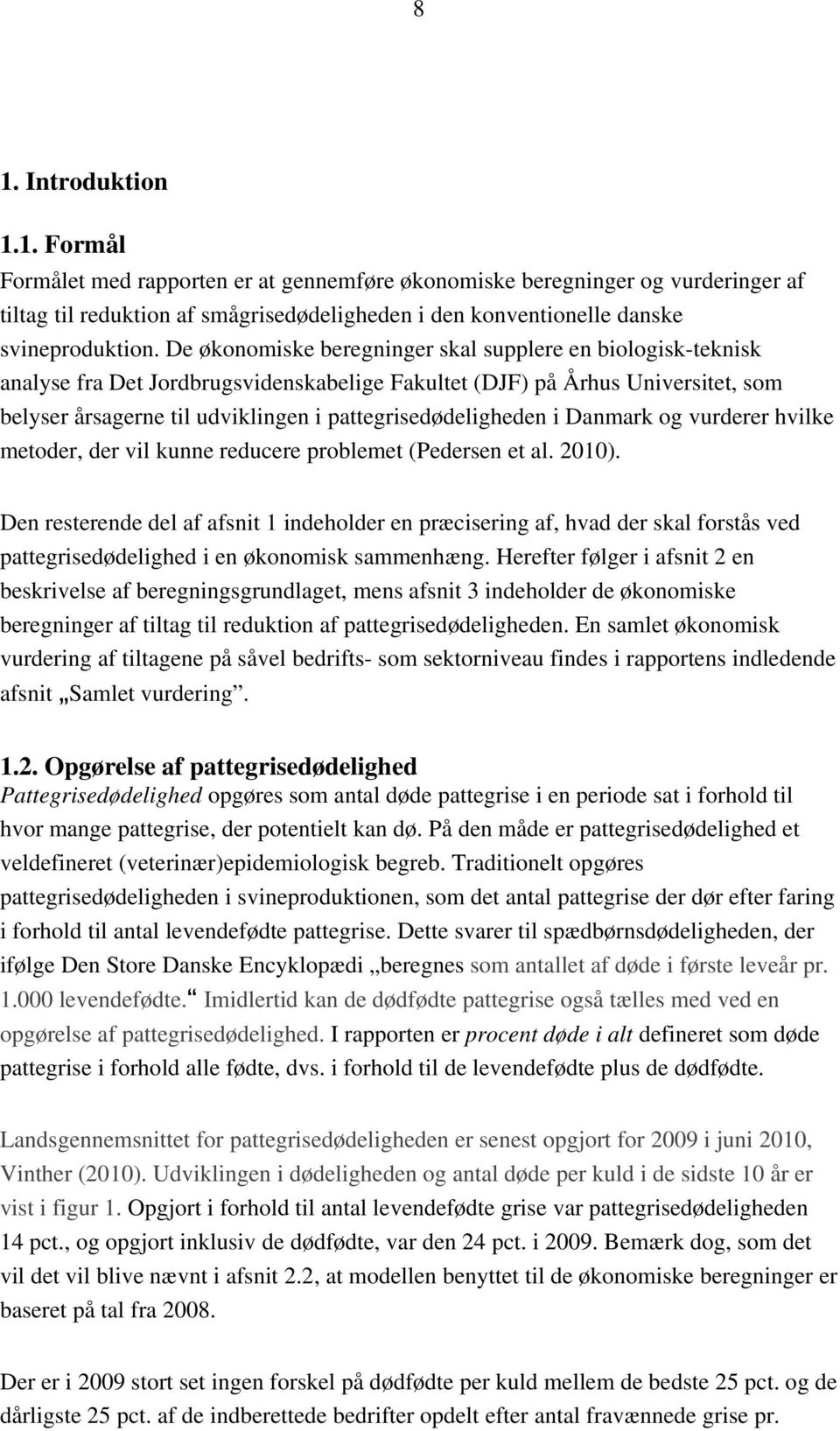pattegrisedødeligheden i Danmark og vurderer hvilke metoder, der vil kunne reducere problemet (Pedersen et al. 2010).