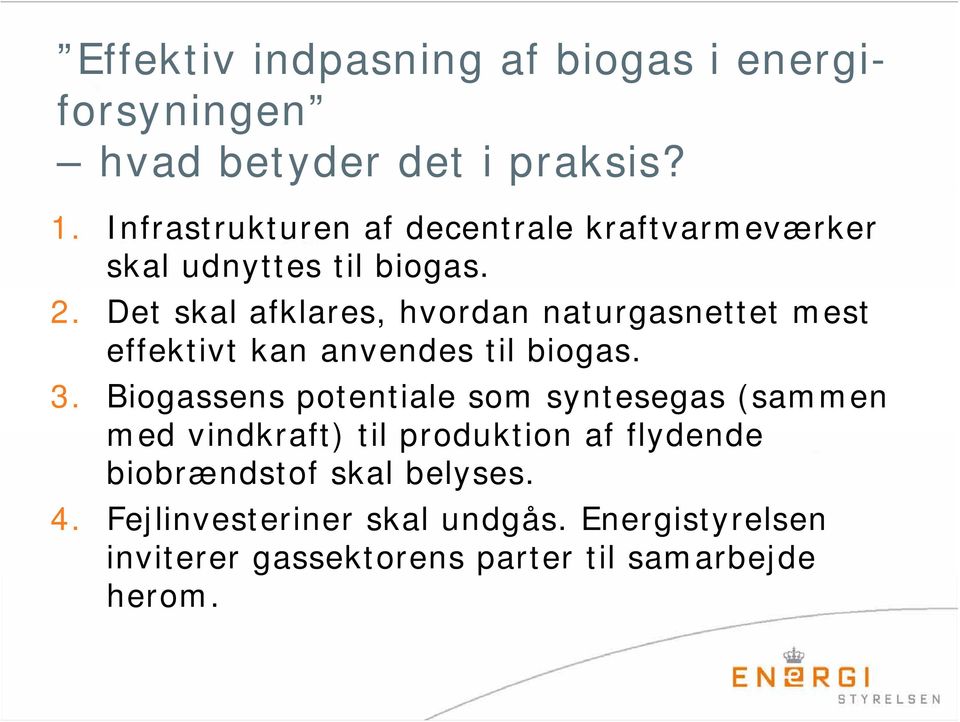 Det skal afklares, hvordan naturgasnettet mest effektivt kan anvendes til biogas. 3.