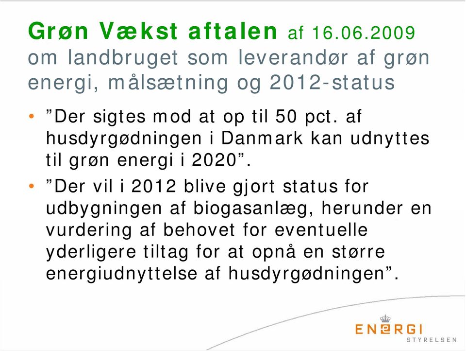 til 50 pct. af husdyrgødningen i Danmark kan udnyttes til grøn energi i 2020.