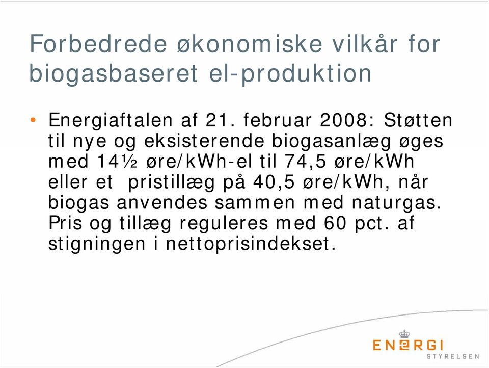 til 74,5 øre/kwh eller et pristillæg på 40,5 øre/kwh, når biogas anvendes sammen