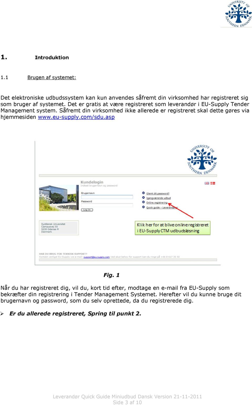 Såfremt din virksomhed ikke allerede er registreret skal dette gøres via hjemmesiden www.eu-supply.com/sdu.asp Fig.