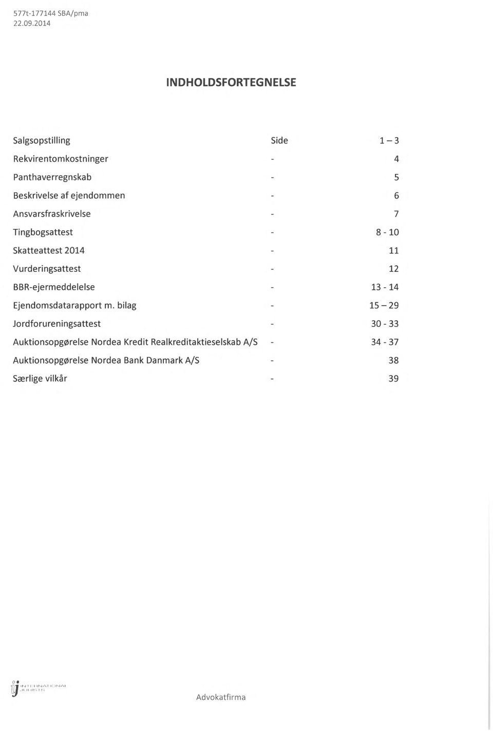Ansvarsfraskrivelse Tingbogsattest Skatteattest 2014 Vurderingsattest BBR-ejermeddelelse Ejendomsdatarapport m.