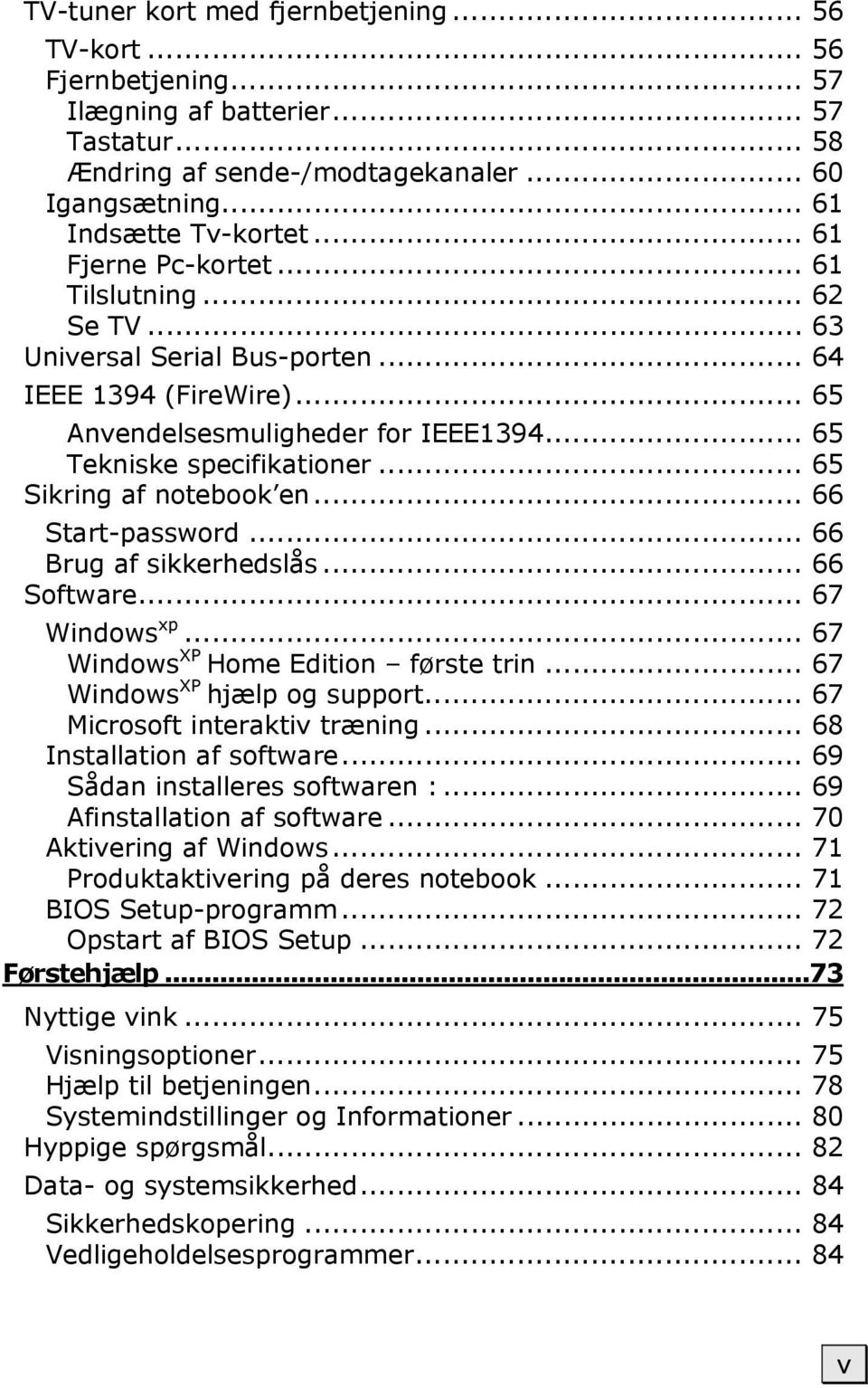 .. 65 Sikring af notebook en... 66 Start-password... 66 Brug af sikkerhedslås... 66 Software... 67 Windows xp... 67 Windows XP Home Edition første trin... 67 Windows XP hjælp og support.