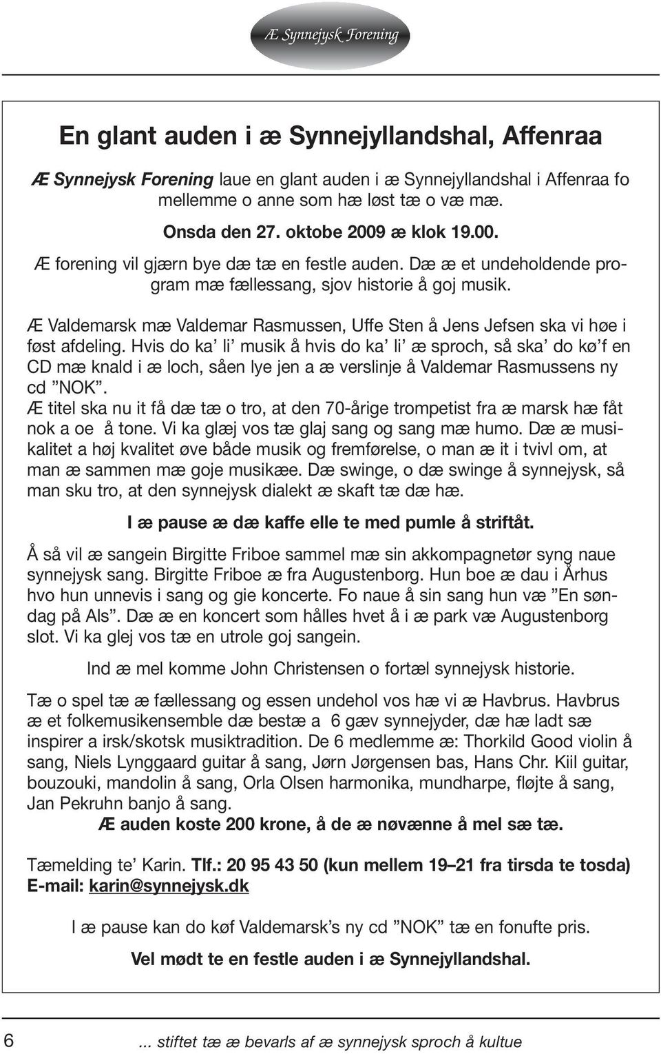 Æ Valdemarsk mæ Valdemar Rasmussen, Uffe Sten å Jens Jefsen ska vi høe i føst afdeling.