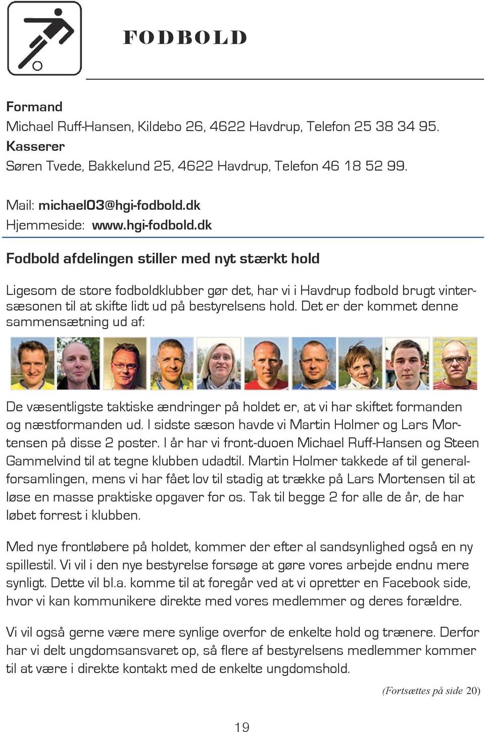 dk Fodbold afdelingen stiller med nyt stærkt hold Ligesom de store fodboldklubber gør det, har vi i Havdrup fodbold brugt vintersæsonen til at skifte lidt ud på bestyrelsens hold.