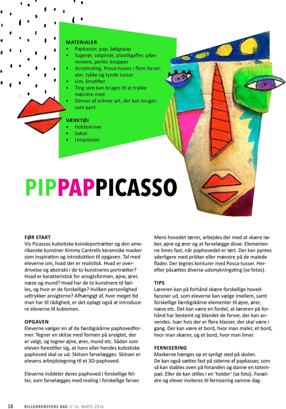 PIPPAPPICASSO FØR START Vis Picassos kubistiske kvindeportrætter og den amerikanske kunstner Kimmy Cantrells keramiske masker som inspiration og introduktion til opgaven.