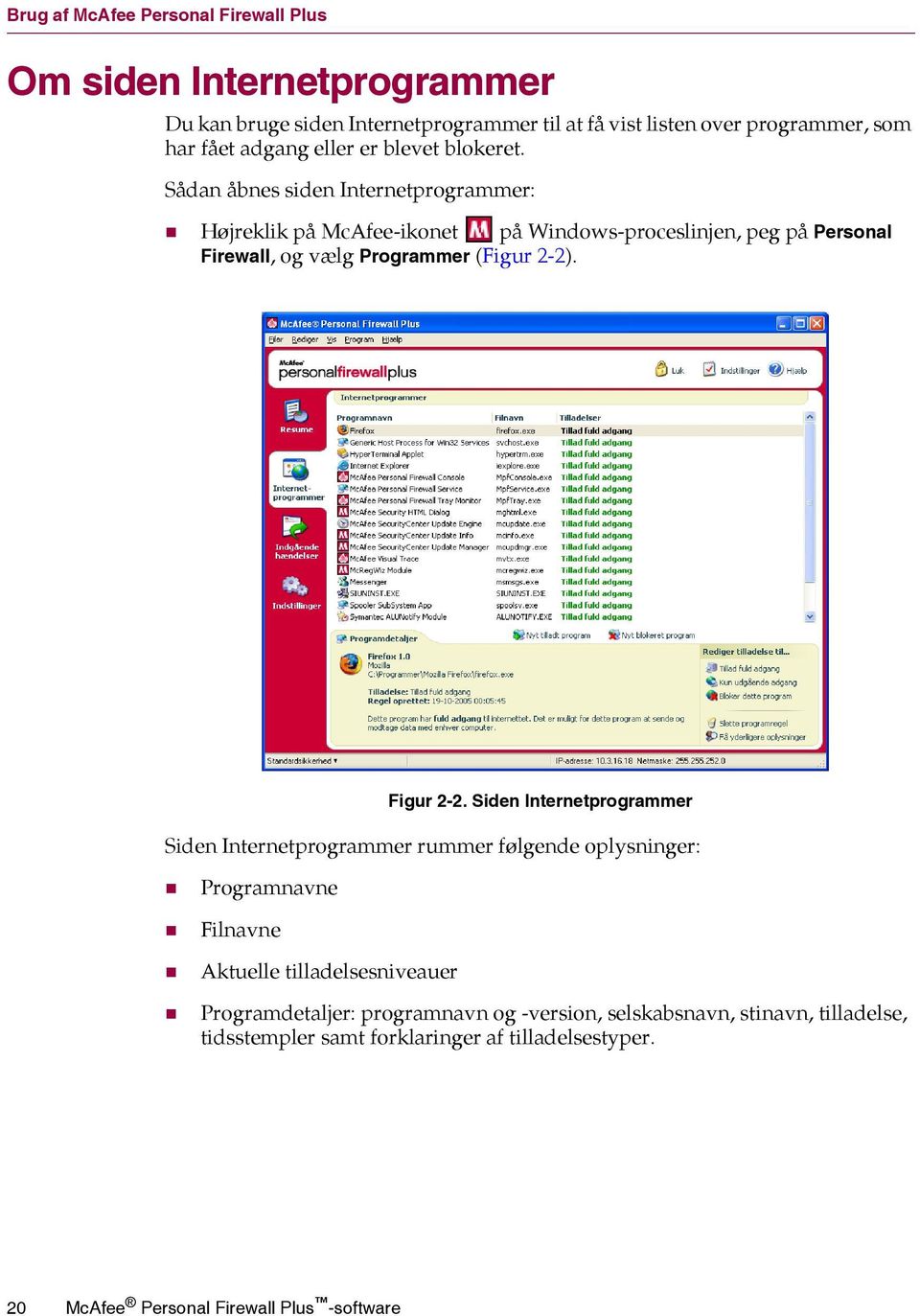 Sådan åbnes siden Internetprogrammer: Højreklik på McAfee-ikonet på Windows-proceslinjen, peg på Personal Firewall, og vælg Programmer (Figur 2-2). Figur 2-2.
