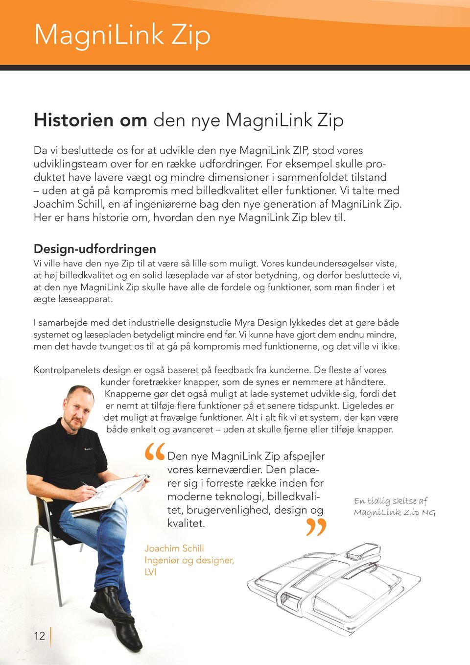 Vi talte med Joachim Schill, en af ingeniørerne bag den nye generation af MagniLink Zip. Her er hans historie om, hvordan den nye MagniLink Zip blev til.