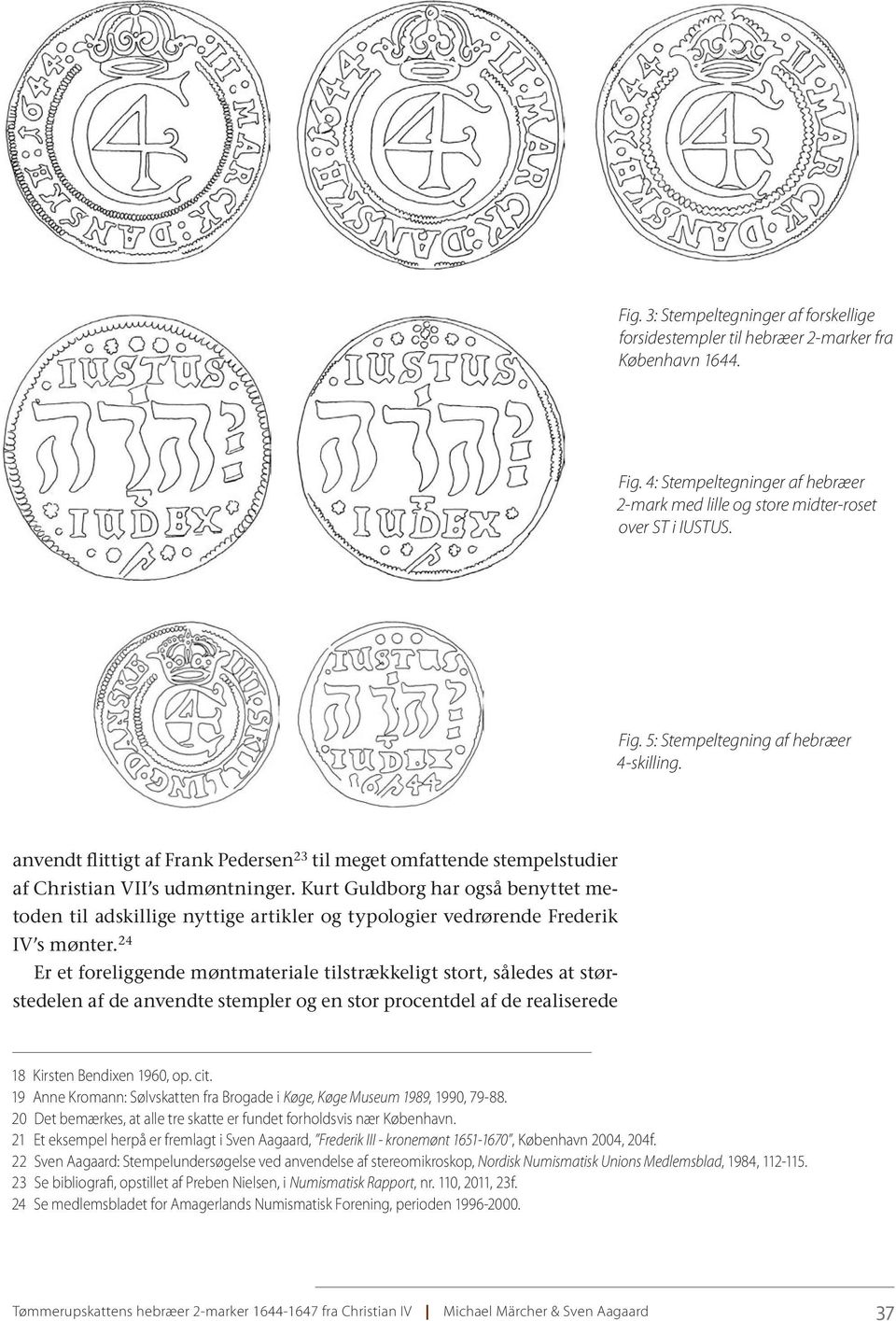 Kurt Guldborg har også benyttet metoden til adskillige nyttige artikler og typologier vedrørende Frederik IV s mønter.
