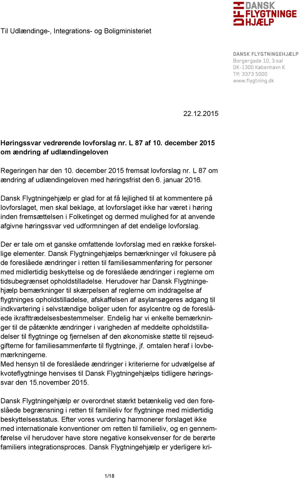 Dansk Flygtningehjælp er glad for at få lejlighed til at kommentere på lovforslaget, men skal beklage, at lovforslaget ikke har været i høring inden fremsættelsen i Folketinget og dermed mulighed for