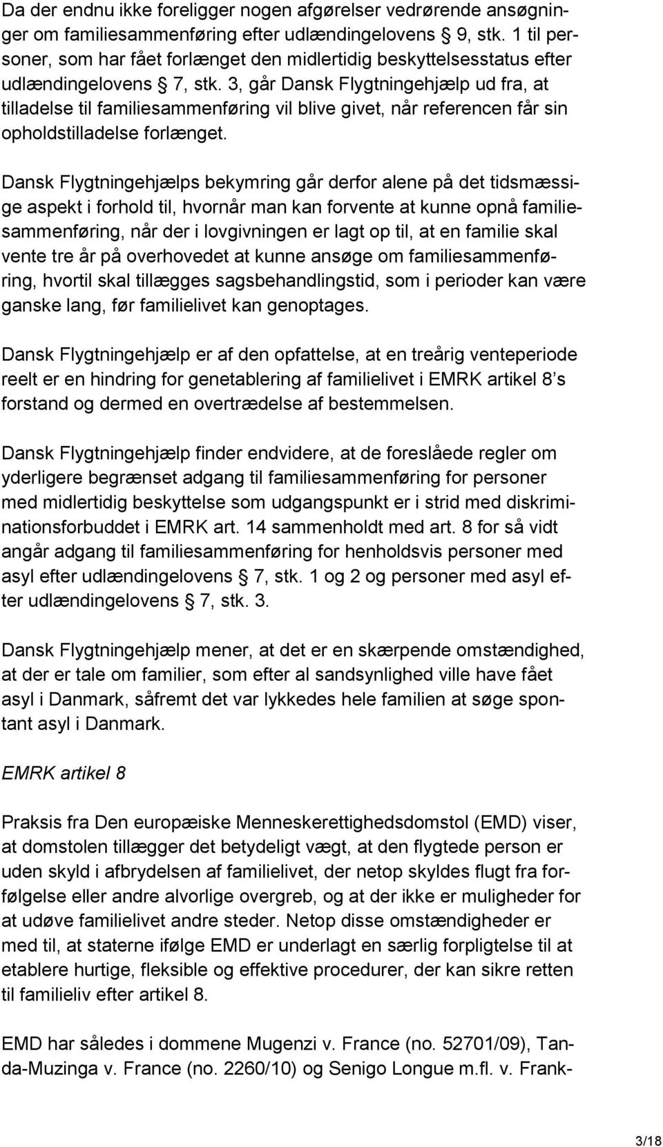 3, går Dansk Flygtningehjælp ud fra, at tilladelse til familiesammenføring vil blive givet, når referencen får sin opholdstilladelse forlænget.