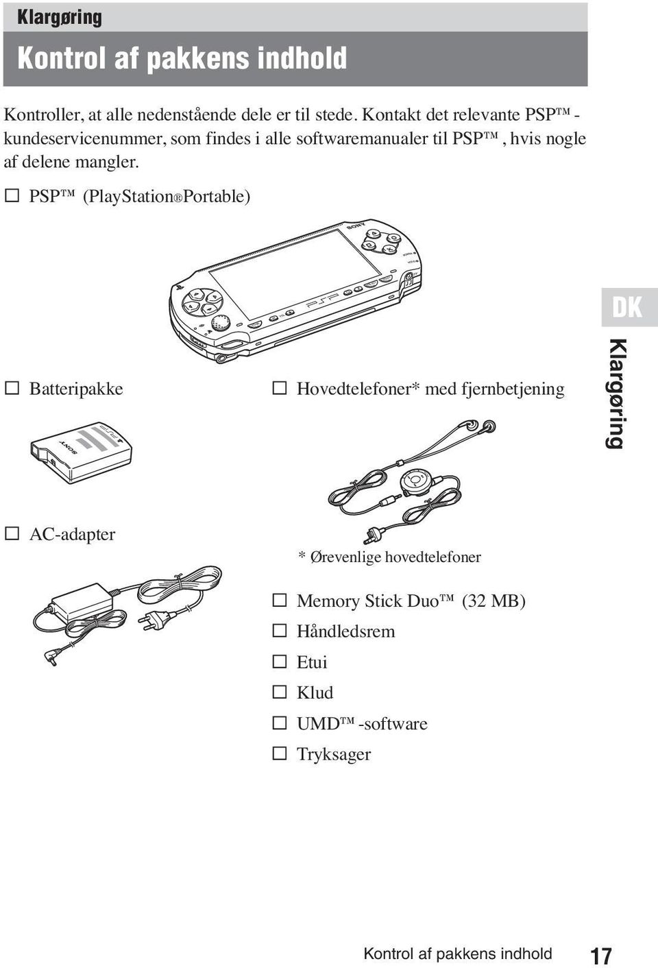 s PSP (PlayStation Portable) O HOME s Batteripakke s Hovedtelefoner* med fjernbetjening Klargøring s AC-adapter *