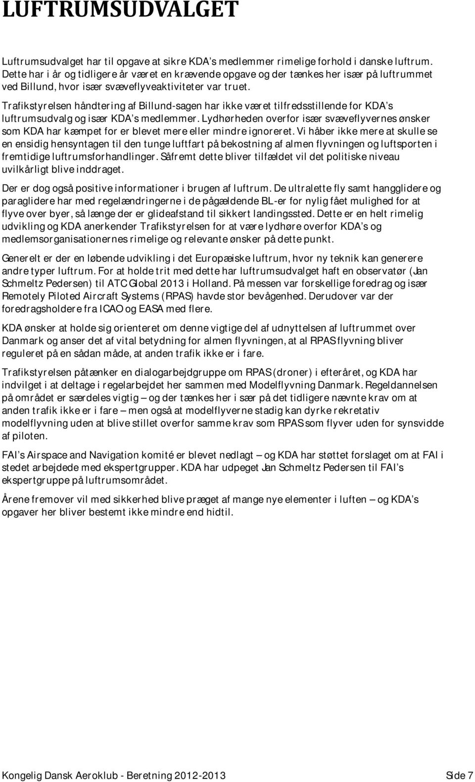 Trafikstyrelsen håndtering af Billund-sagen har ikke været tilfredsstillende for KDA s luftrumsudvalg og især KDA s medlemmer.