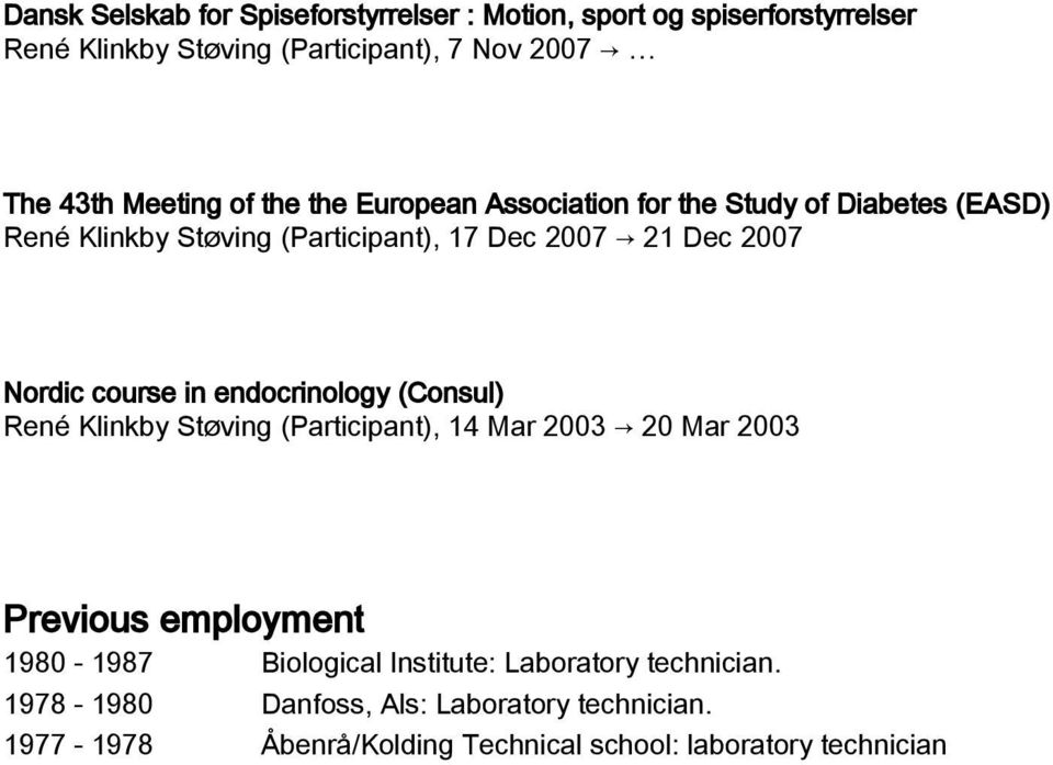 Nordic course in endocrinology (Consul) René Klinkby Støving (Participant), 14 Mar 2003 20 Mar 2003 Previous employment 1980-1987