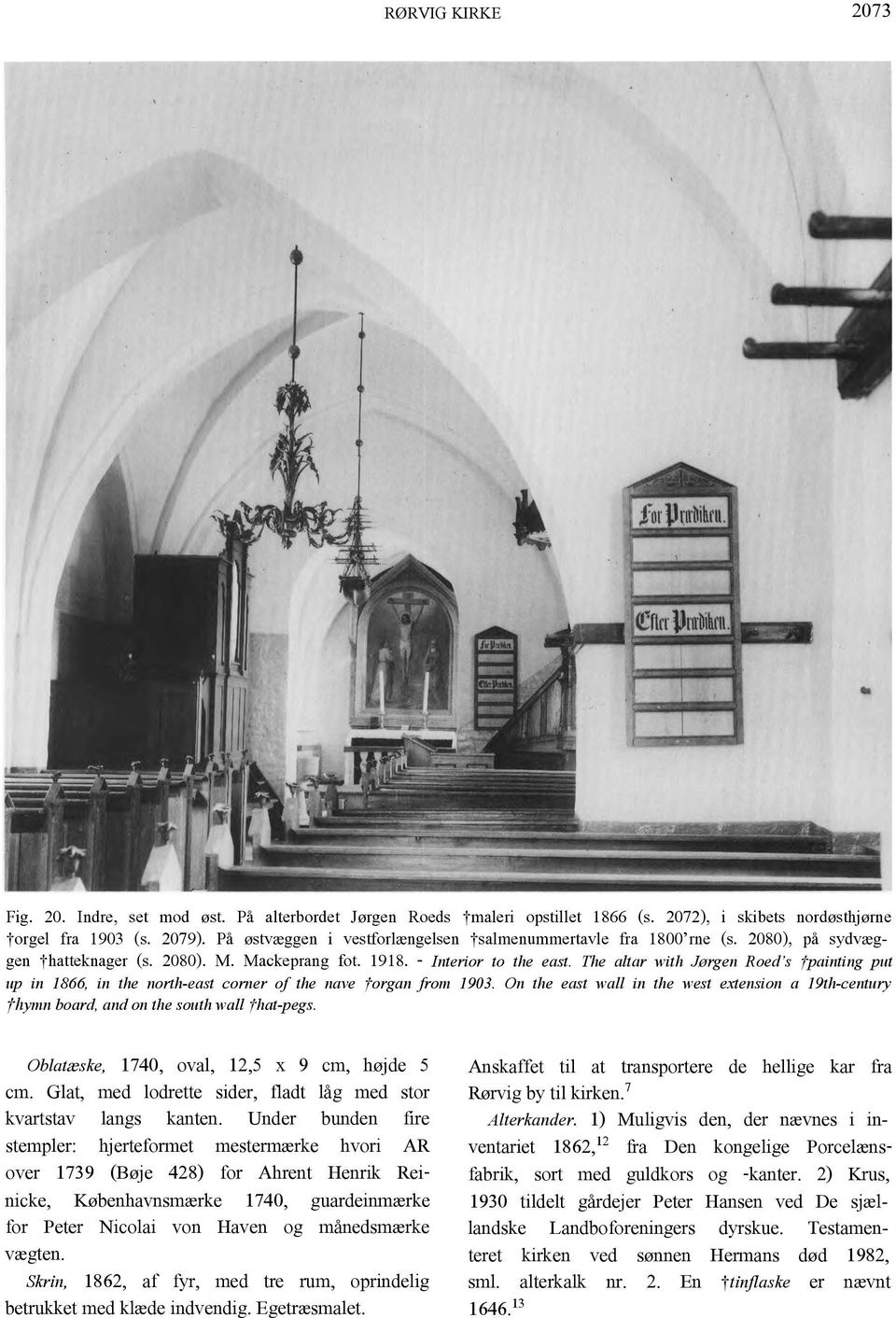 The altar with Jørgen Roed s painting put up in 1866, in the north-east corner of the nave organ from 1903.