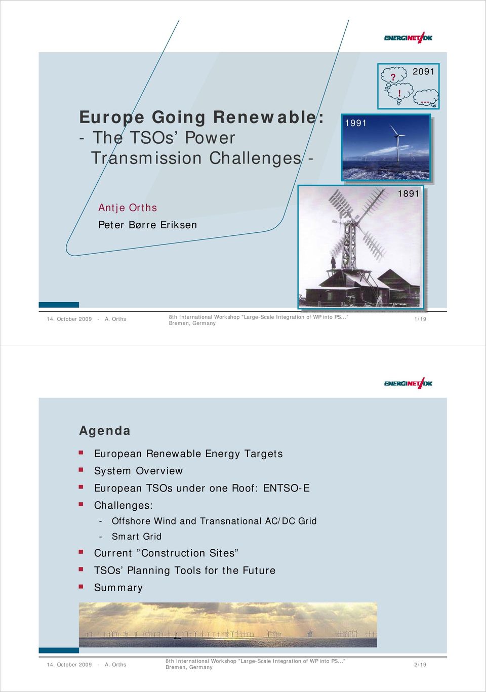 Orths 1/19 Agenda European Renewable Energy Targets System Overview European TSOs under one Roof: