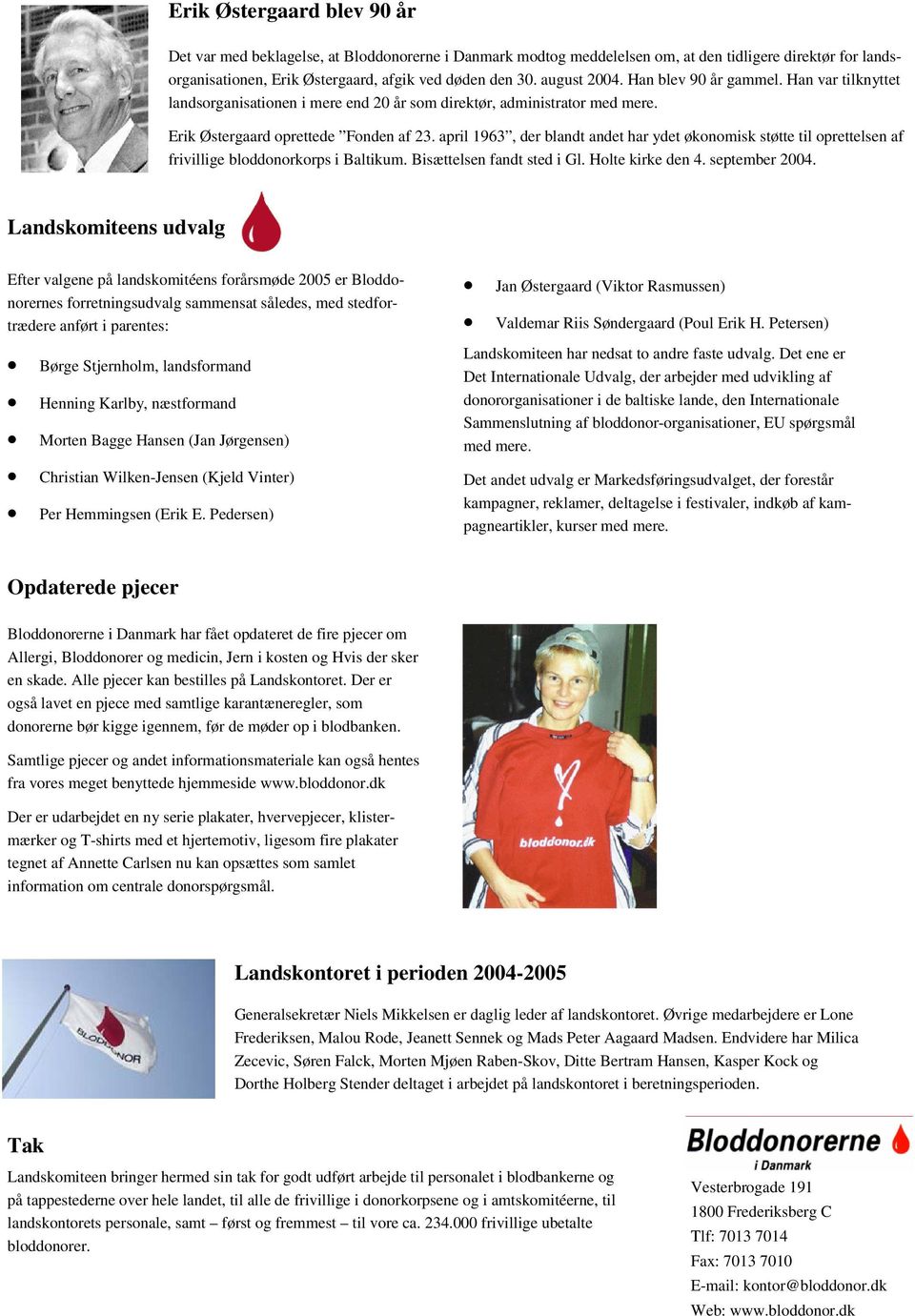 april 1963, der blandt andet har ydet økonomisk støtte til oprettelsen af frivillige bloddonorkorps i Baltikum. Bisættelsen fandt sted i Gl. Holte kirke den 4. september 2004.