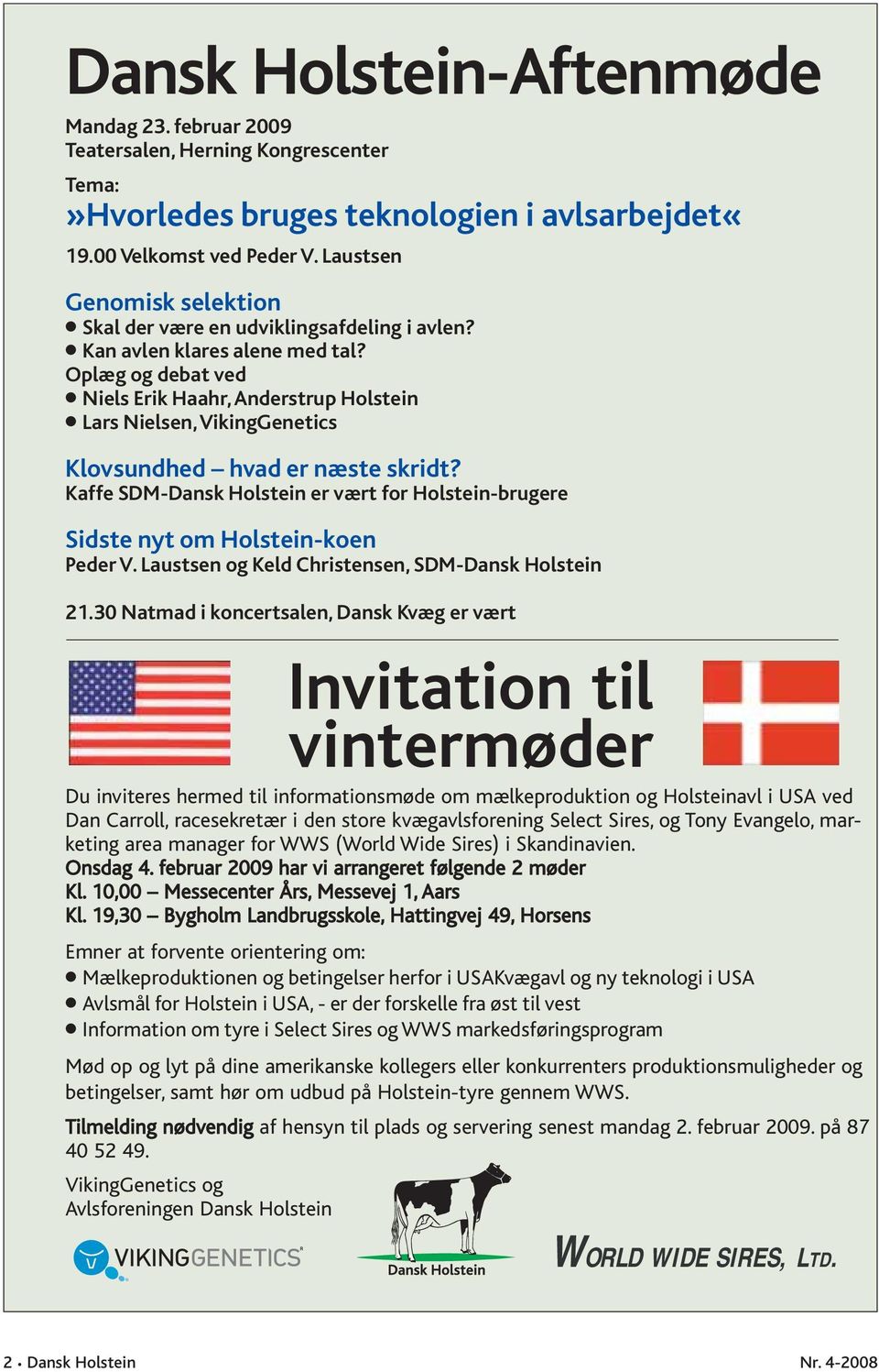 Oplæg og debat ved Niels Erik Haahr, Anderstrup Holstein Lars Nielsen, VikingGenetics Klovsundhed hvad er næste skridt?