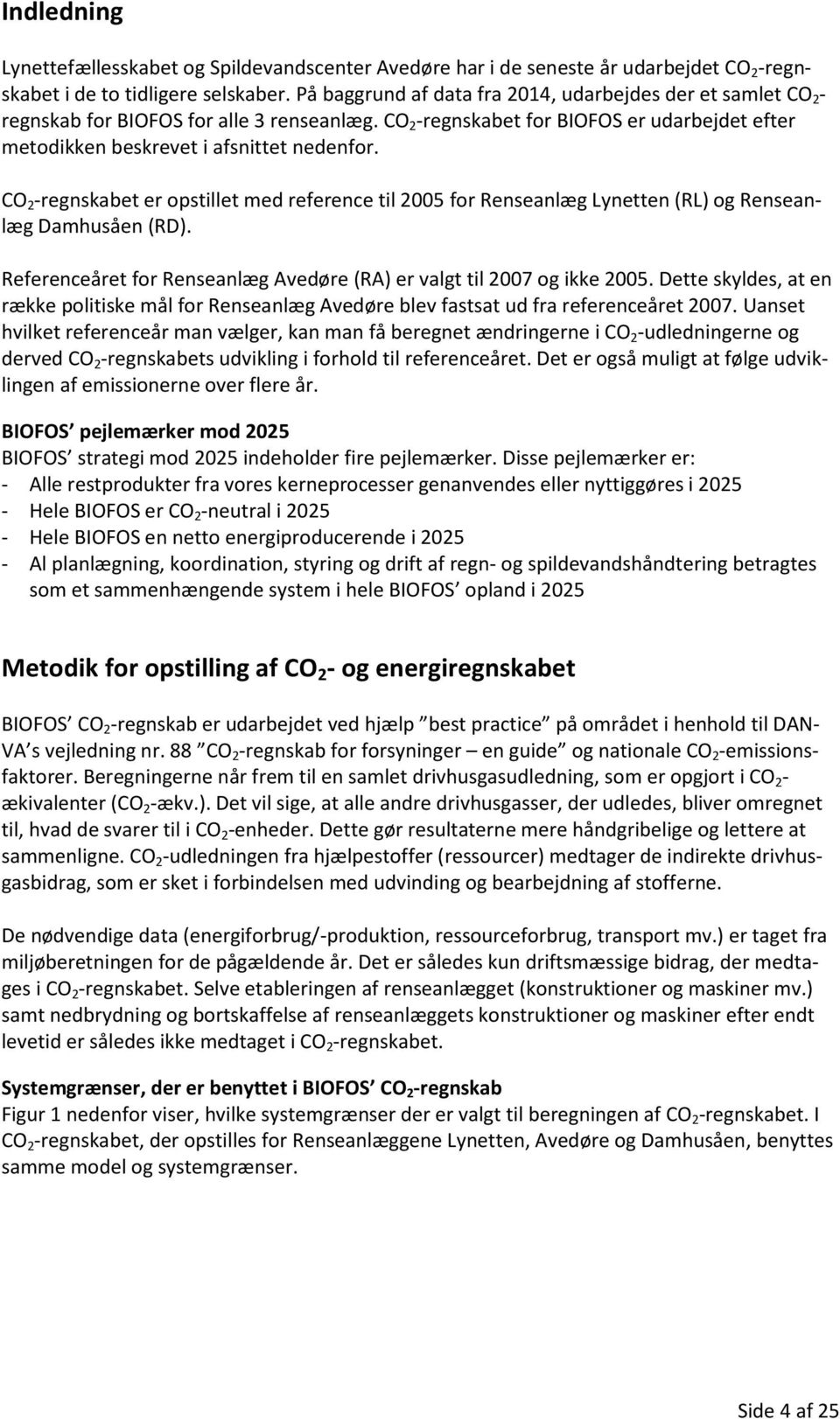 CO 2 -regnskabet er opstillet med reference til 25 for Renseanlæg Lynetten (RL) og Renseanlæg Damhusåen (RD). Referenceåret for Renseanlæg Avedøre (RA) er valgt til 27 og ikke 25.