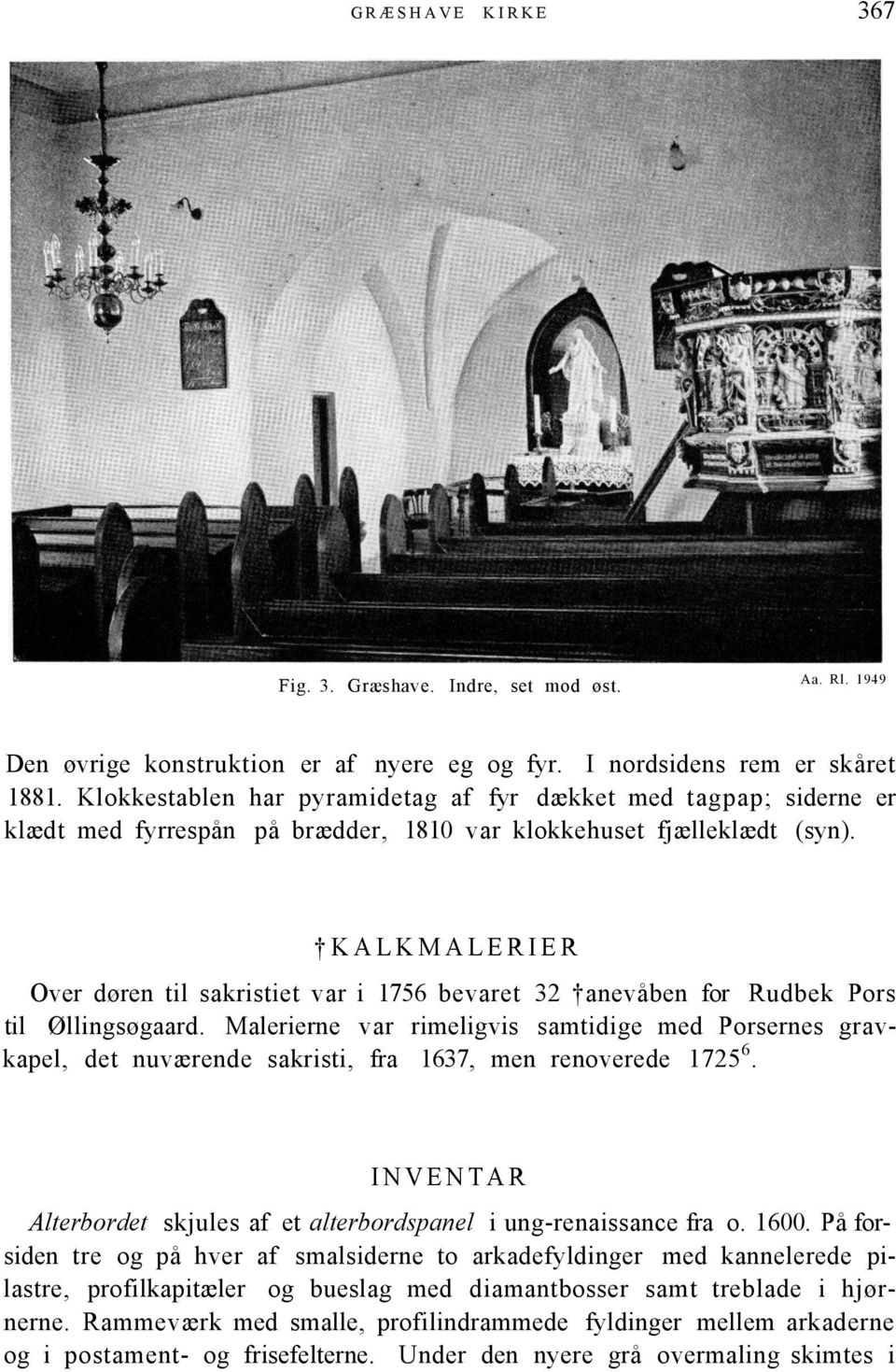 KALKMALERIER Over døren til sakristiet var i 1756 bevaret 32 anevåben for Rudbek Pors til Øllingsøgaard.