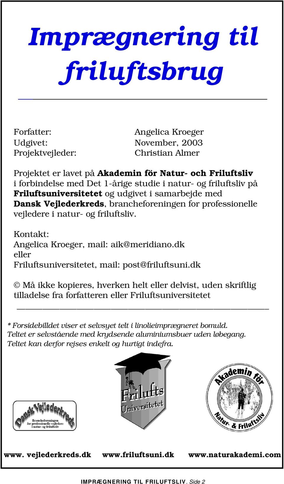 Kontakt: Angelica Kroeger, mail: aik@meridiano.dk eller Friluftsuniversitetet, mail: post@friluftsuni.