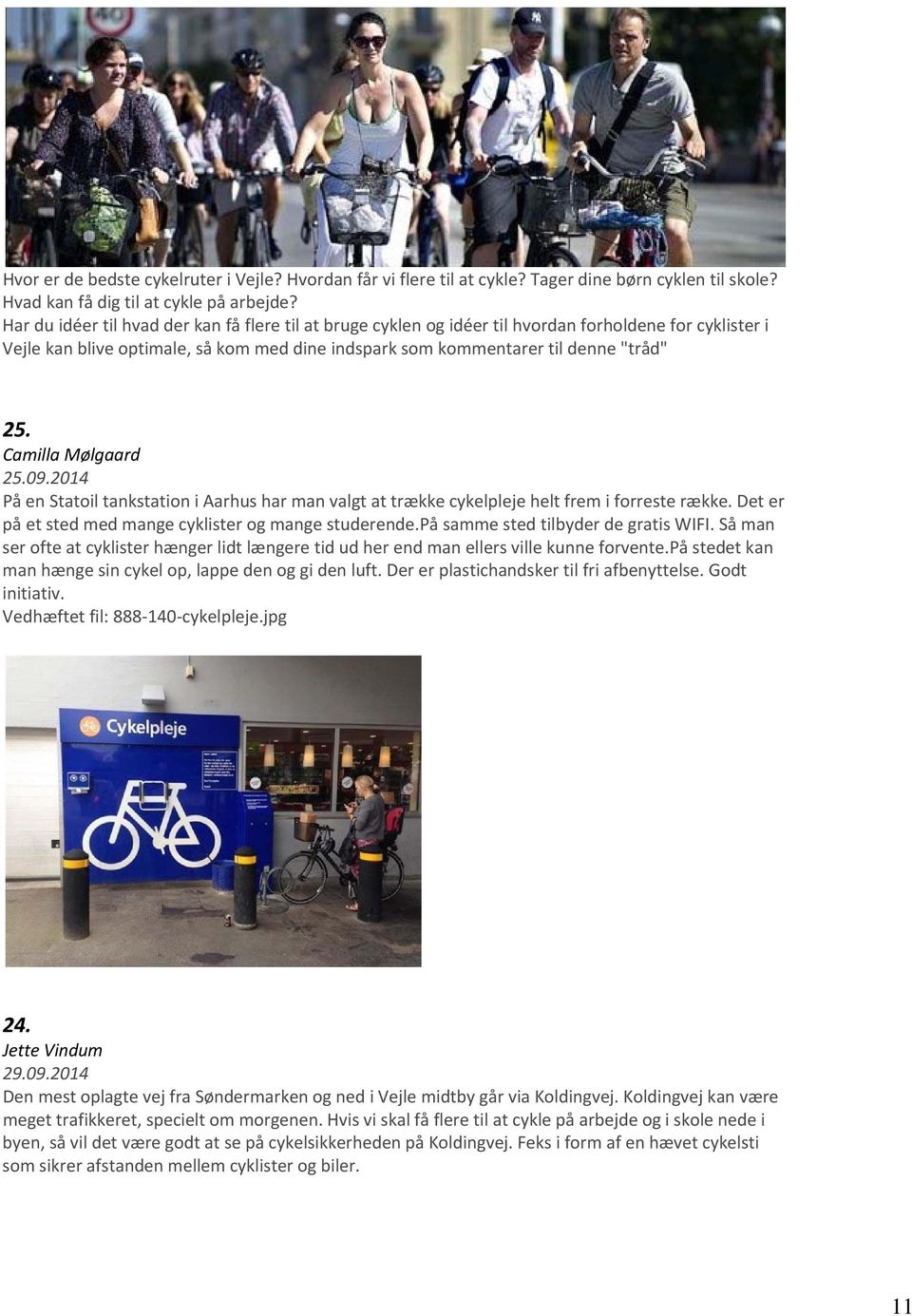Camilla Mølgaard 25.09.2014 På en Statoil tankstation i Aarhus har man valgt at trække cykelpleje helt frem i forreste række. Det er på et sted med mange cyklister og mange studerende.