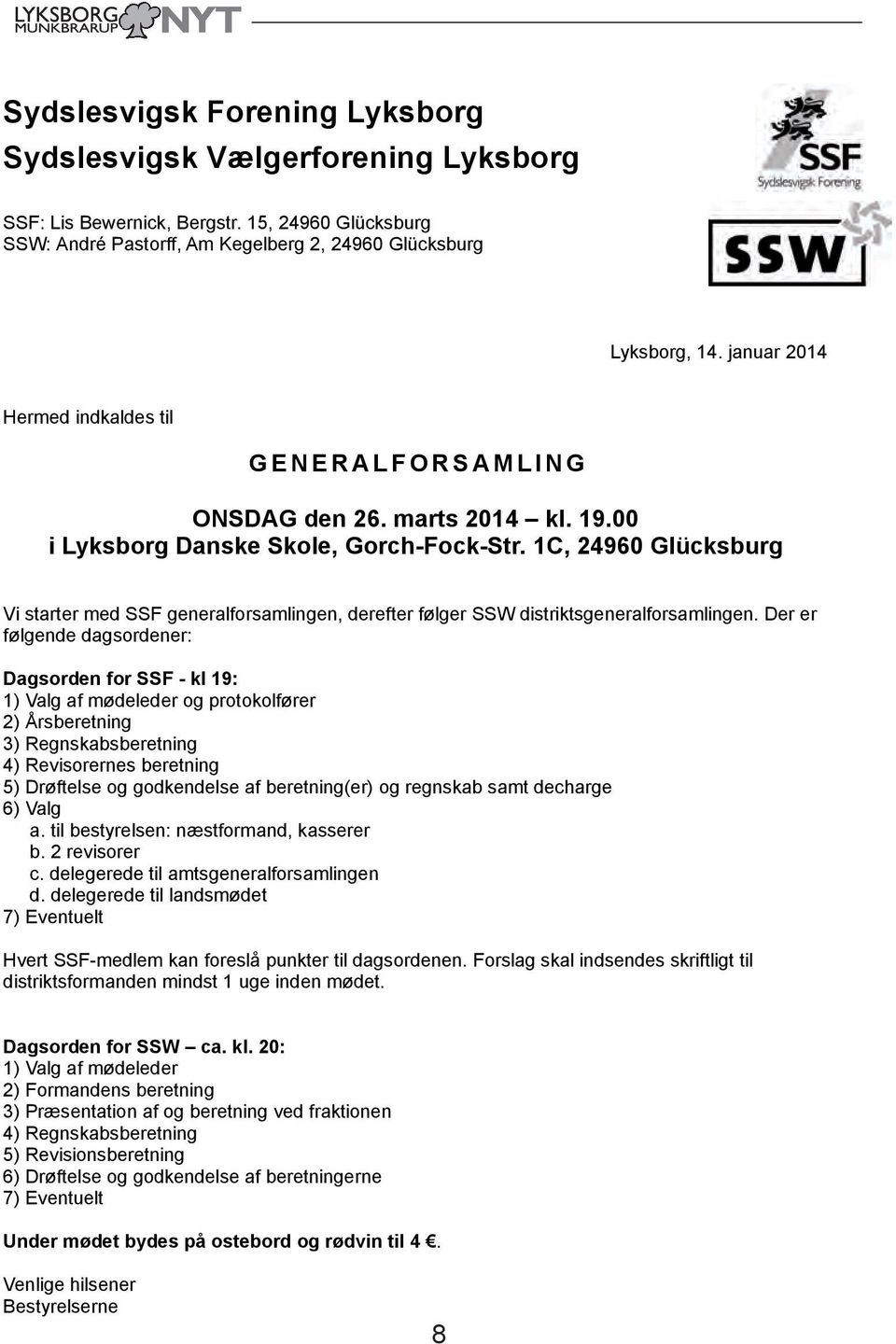 1C, 24960 Glücksburg Vi starter med SSF generalforsamlingen, derefter følger SSW distriktsgeneralforsamlingen.