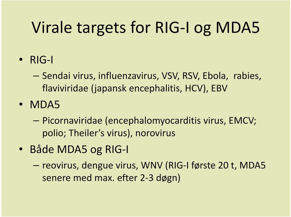 (encephalomyocarditis virus, EMCV; polio; Theiler s virus), norovirus Både MDA5 og