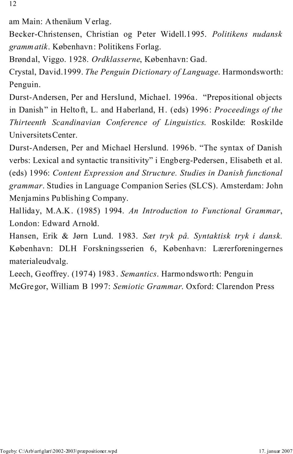 (eds) 1996: Proceedings of the Thirteenth Scandinavian Conference of Linguistics. Roskilde: Roskilde UniversitetsCenter. Durst-Andersen, Per and Michael Herslund. 1996b.