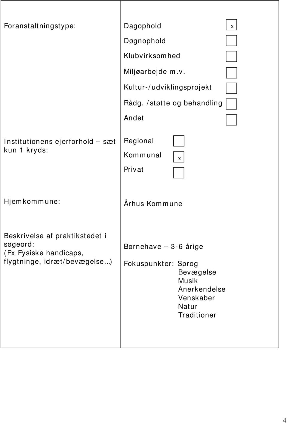 Hjemkommune: Århus Kommune Beskrivelse af praktikstedet i søgeord: (Fx Fysiske handicaps, flygtninge,