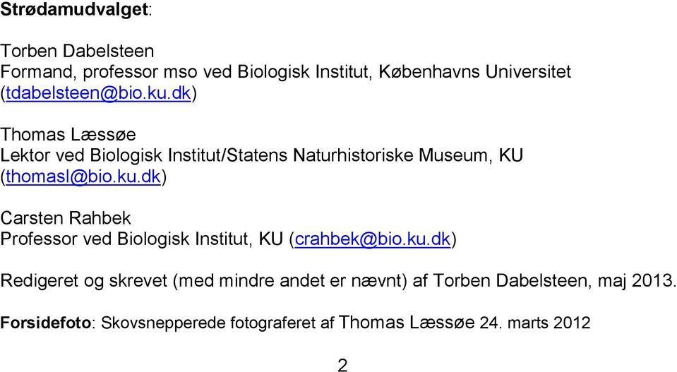 dk) Thomas Læssøe Lektor ved Biologisk Institut/Statens Naturhistoriske Museum, KU (thomasl@bio.ku.