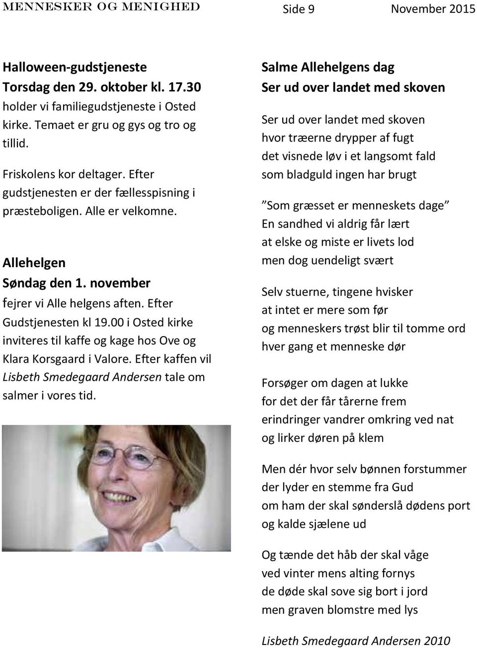 00 i Osted kirke inviteres til kaffe og kage hos Ove og Klara Korsgaard i Valore. Efter kaffen vil Lisbeth Smedegaard Andersen tale om salmer i vores tid.