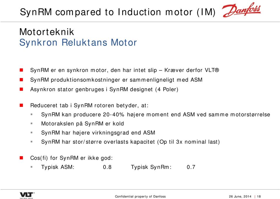 kan producere 20-40% højere moment end ASM ved samme motorstørrelse Motorakslen på SynRM er kold SynRM har højere virkningsgrad end ASM SynRM har