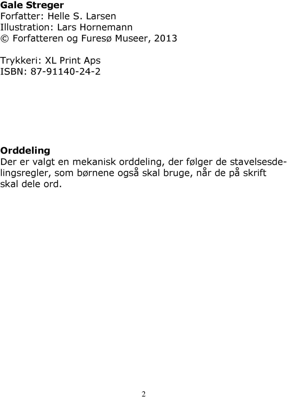 Trykkeri: XL Print Aps ISBN: 87-91140-24-2 Orddeling Der er valgt en