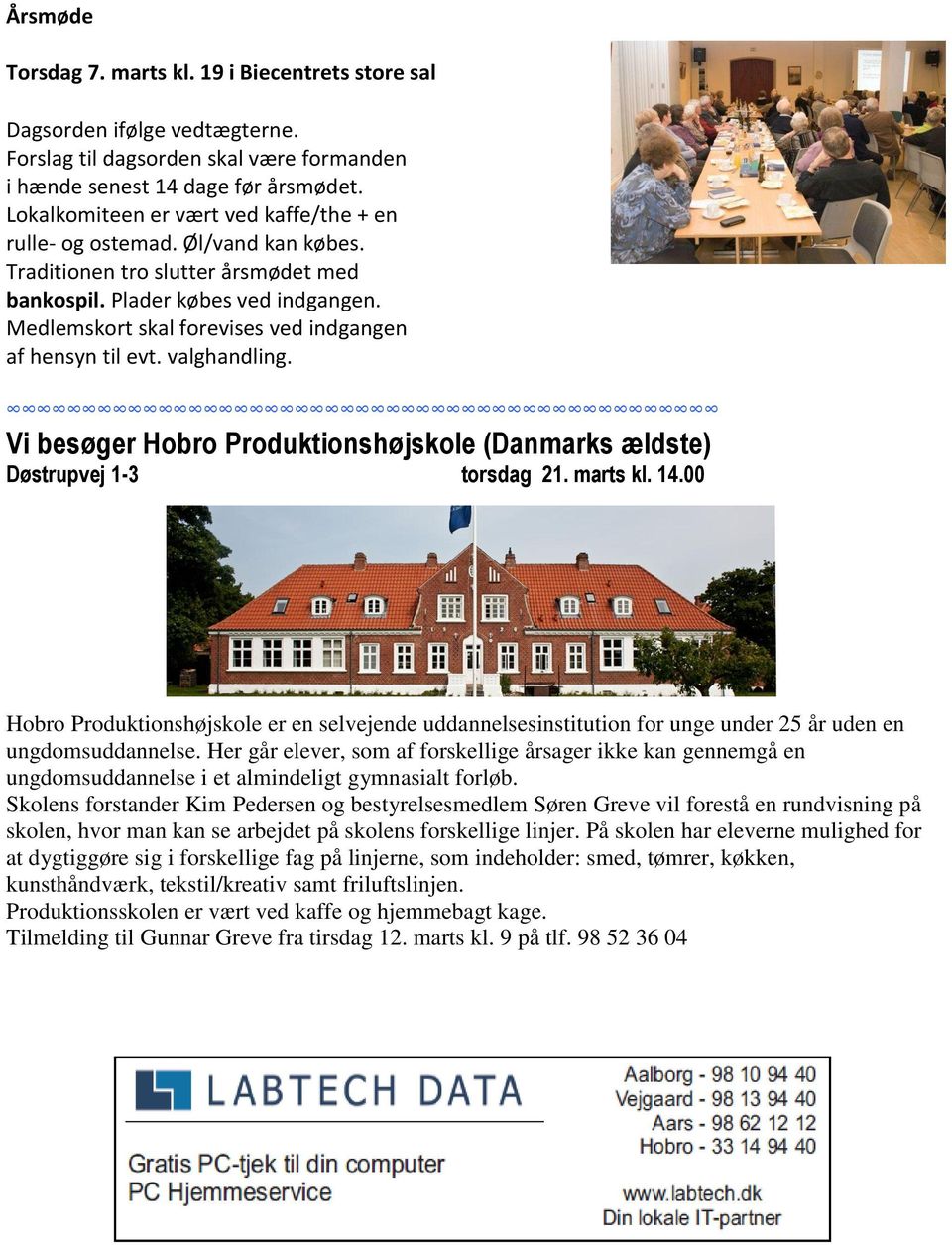 Medlemskort skal forevises ved indgangen af hensyn til evt. valghandling. Vi besøger Hobro Produktionshøjskole (Danmarks ældste) Døstrupvej 1-3 torsdag 21. marts kl. 14.