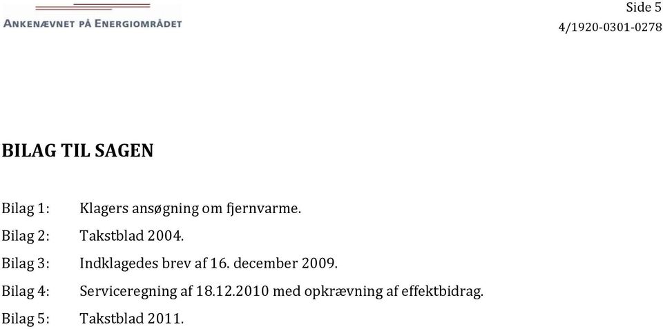 Bilag 3: Indklagedes brev af 16. december 2009.