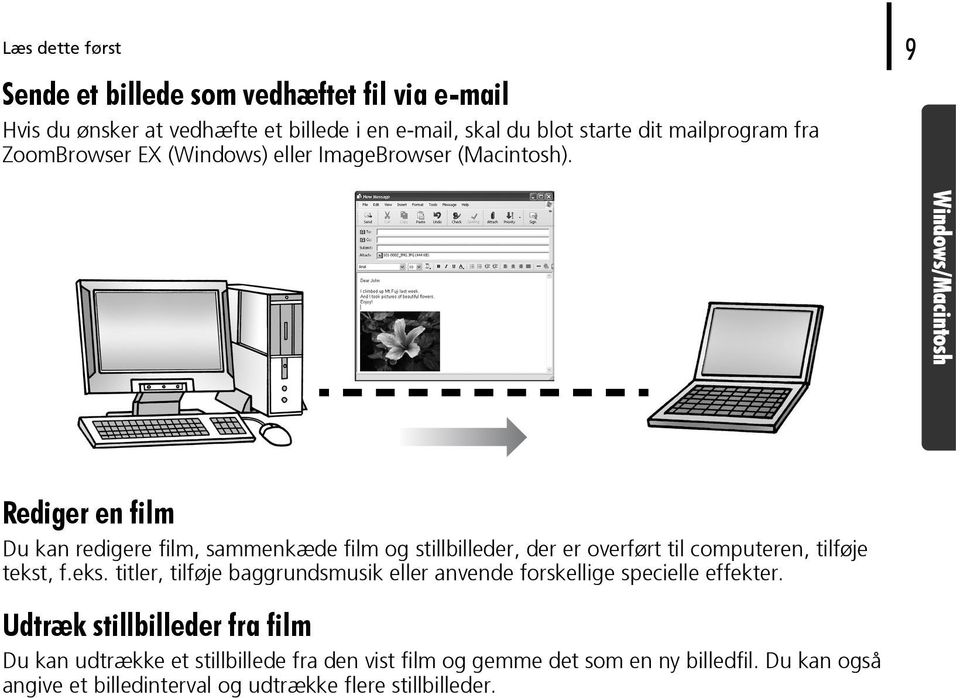 Rediger en film Du kan redigere film, sammenkæde film og stillbilleder, der er overført til computeren, tilføje tekst