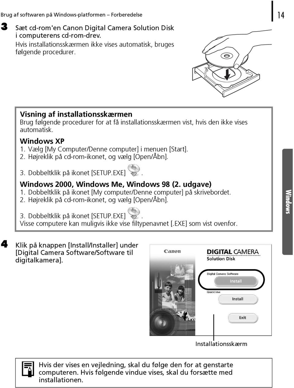 Visning af installationsskærmen Brug følgende procedurer for at få installationsskærmen vist, hvis den ikke vises automatisk. Windows XP 1. Vælg [My Computer/Denne computer] i menuen [Start]. 2.